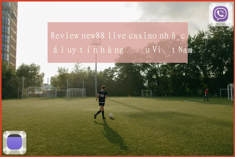 Review new88 live casino nhà cái uy tín hàng đầu Việt Nam