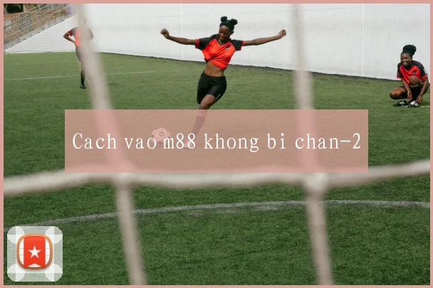 Cach vao m88 khong bi chan
