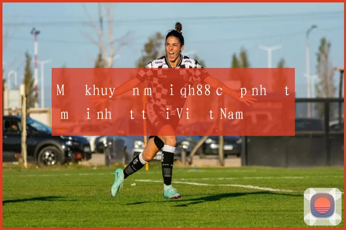Mã khuyến mãi qh88 cập nhật mới nhất tại Việt Nam