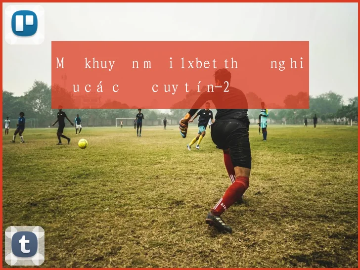 Mã khuyến mãi 1xbet thương hiệu cá cược uy tín